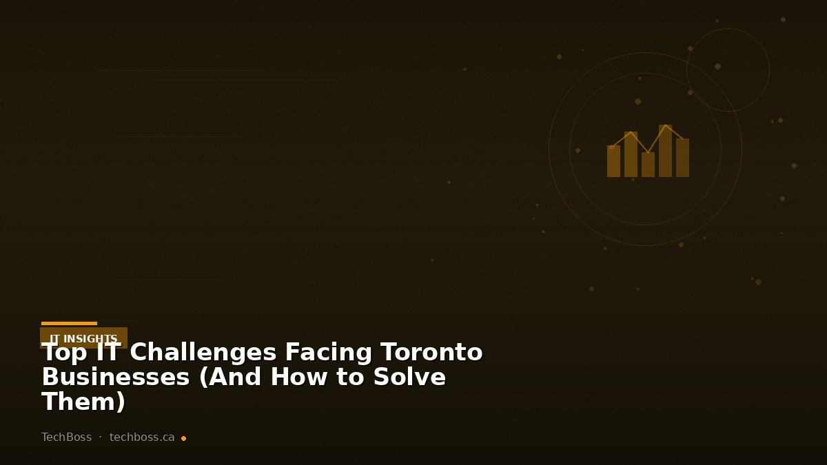 Top IT Challenges Facing Toronto Businesses (And How to Solve Them)